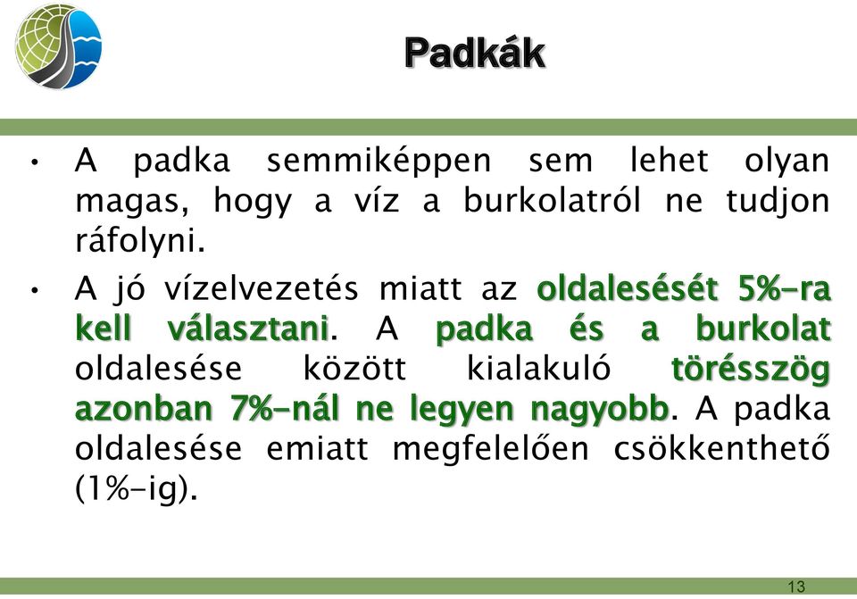 A padka és a burkolat oldalesése között kialakuló törésszög azonban 7%-nál ne