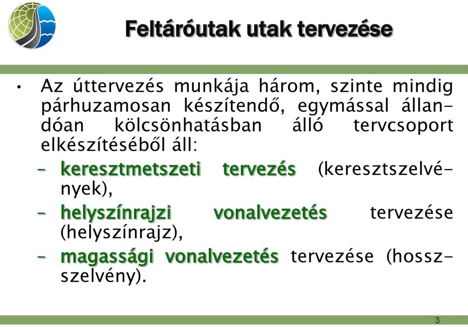 elkészítéséből áll: keresztmetszeti tervezés (keresztszelvények), helyszínrajzi