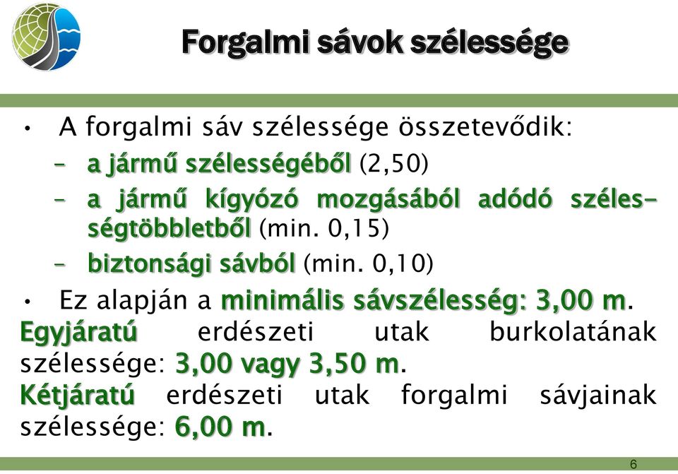 0,15) biztonsági sávból (min. 0,10) Ez alapján a minimális sávszélesség: 3,00 m.