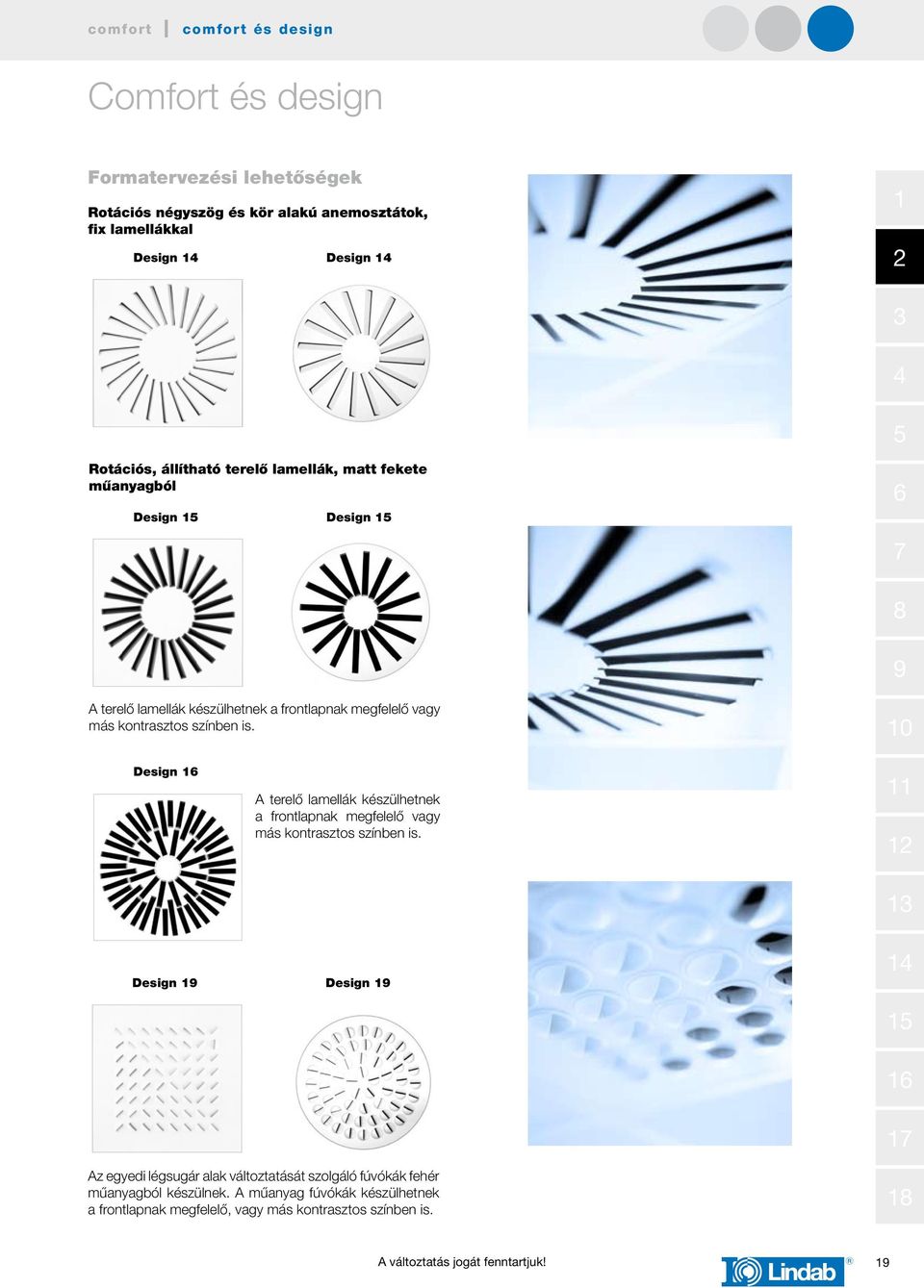 Design A terelő lamellák készülhetnek a frontlapnak megfelelő vagy más kontrasztos színben is.