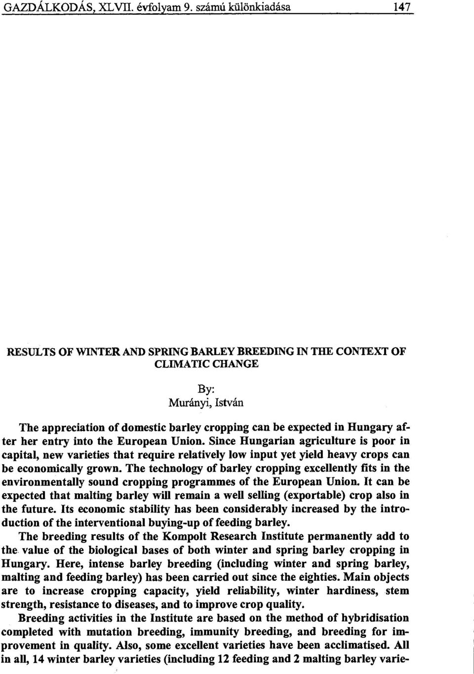 her entry into the European Union. Since Hungarian agriculture is poor in capital, new varieties that require relatively low input yet yield heavy crops can be economically grown.