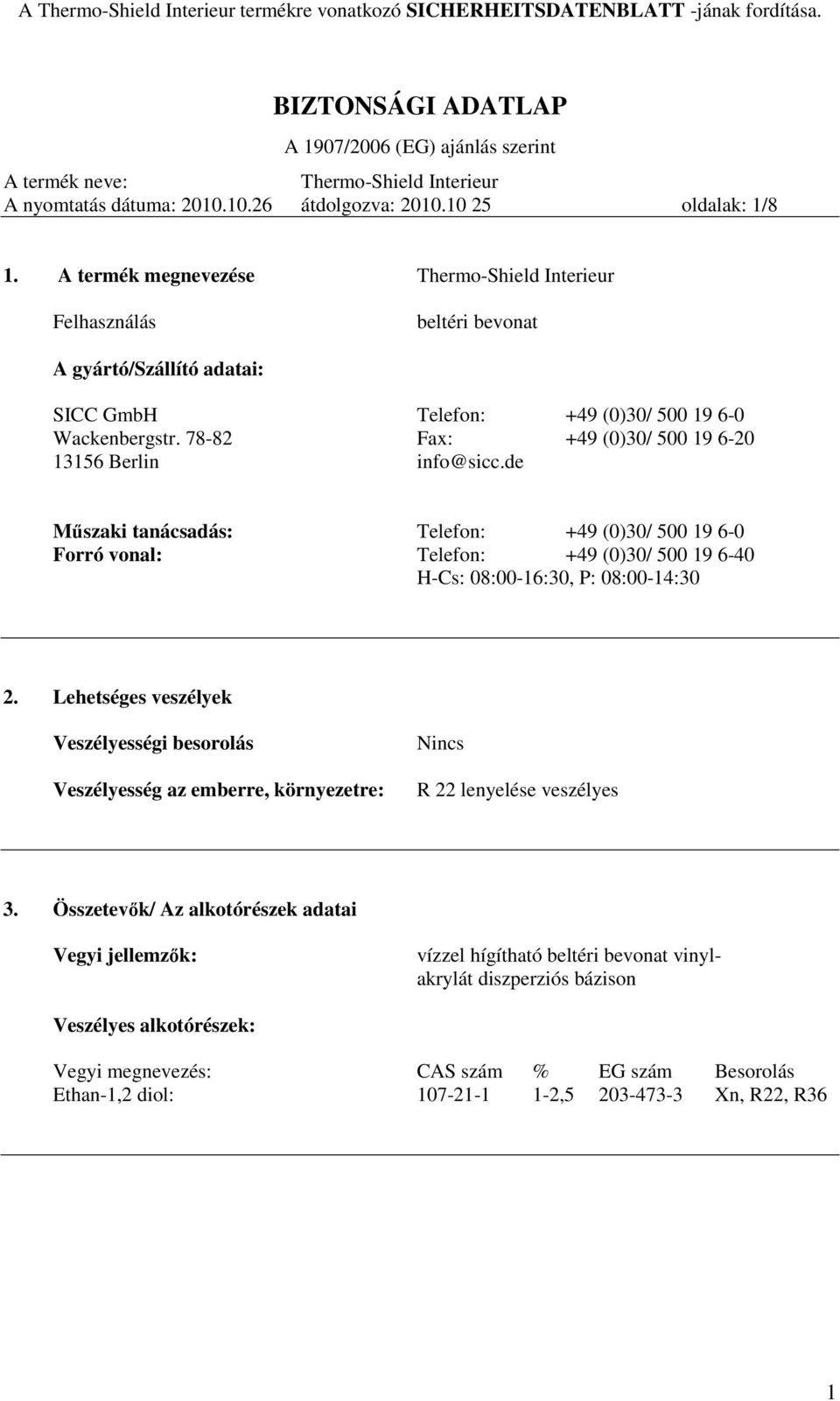 de Műszaki tanácsadás: Telefon: +49 (0)30/ 500 19 6-0 Forró vonal: Telefon: +49 (0)30/ 500 19 6-40 H-Cs: 08:00-16:30, P: 08:00-14:30 2.