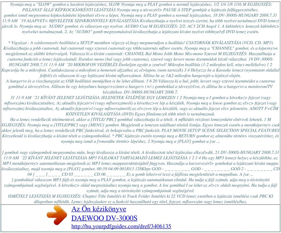 gombot ismét megnyomva képkockánként léptetheti el>re a képet. Nyomja meg a PLAY gombot a normál lejátszáshoz. 18 DV-3000S-HUNGARY 2008.7.