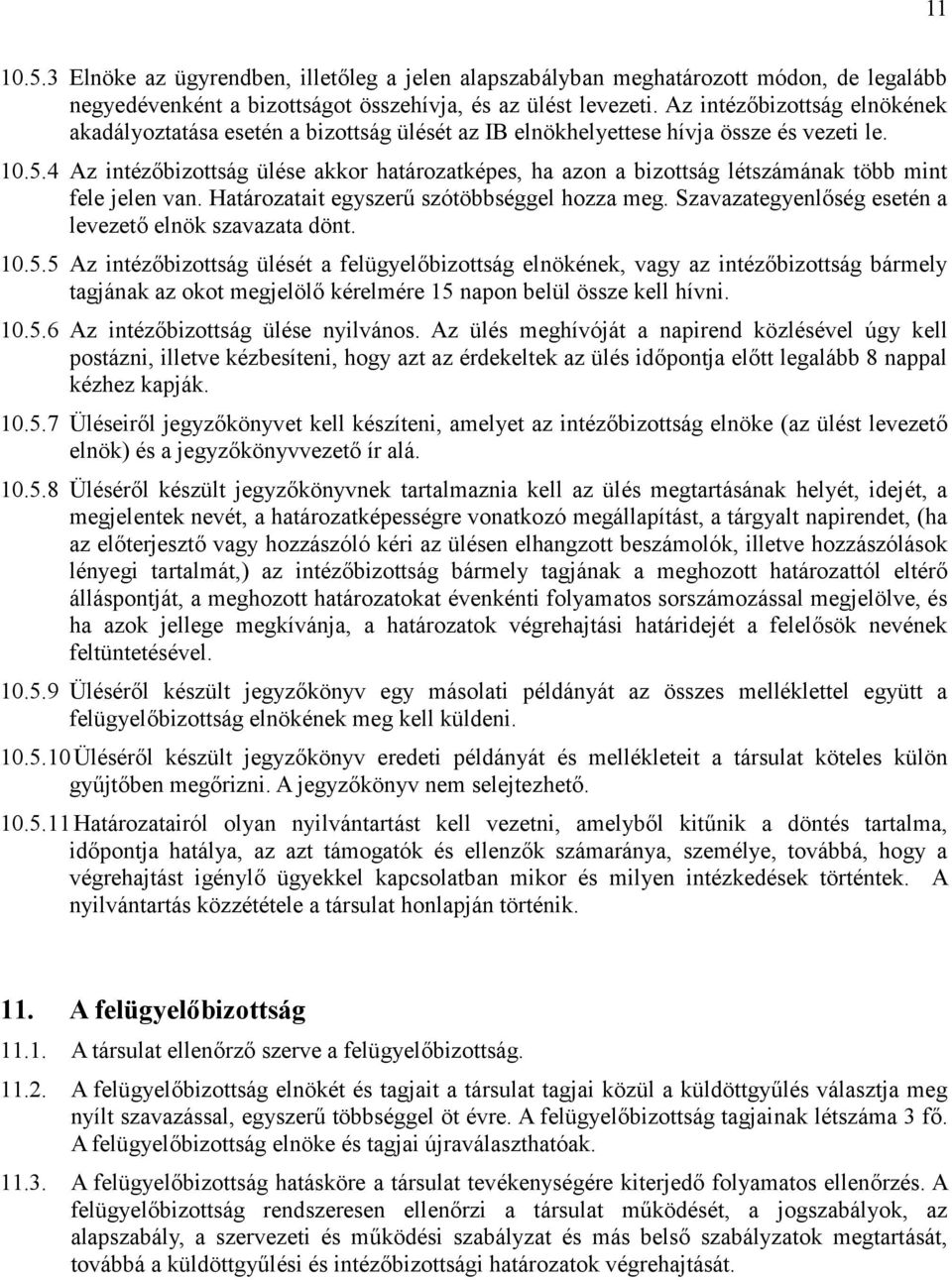 4 Az intézőbizottság ülése akkor határozatképes, ha azon a bizottság létszámának több mint fele jelen van. Határozatait egyszerű szótöbbséggel hozza meg.