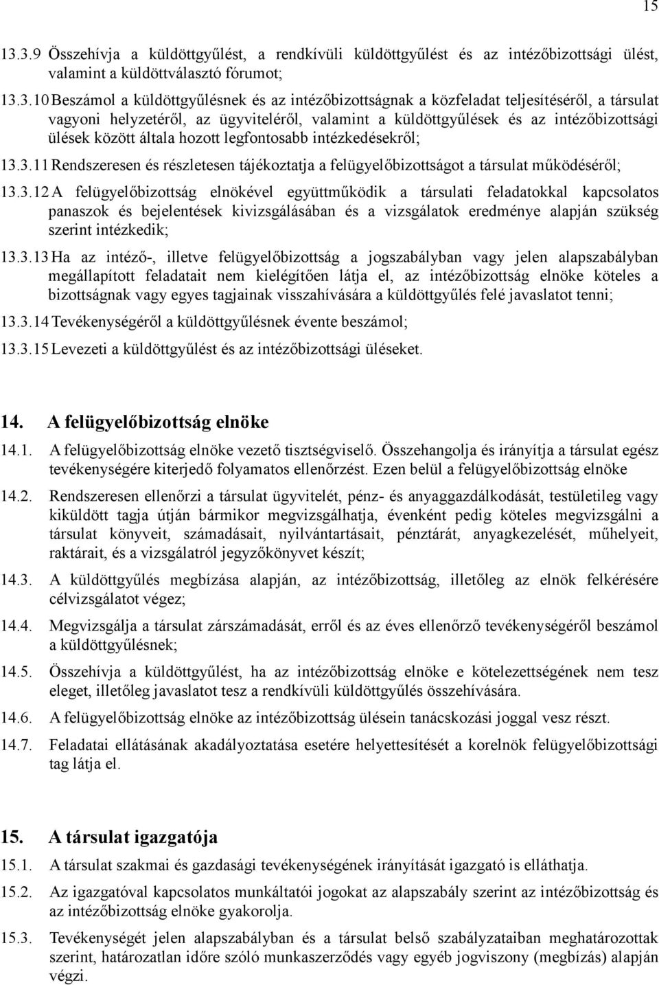 közfeladat teljesítéséről, a társulat vagyoni helyzetéről, az ügyviteléről, valamint a küldöttgyűlések és az intézőbizottsági ülések között általa hozott legfontosabb intézkedésekről; 13.