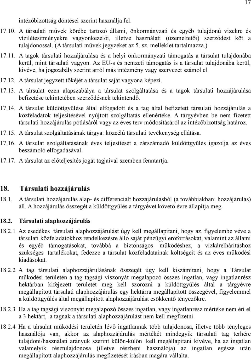 (A társulati művek jegyzékét az 5. sz. melléklet tartalmazza.) 17.11. A tagok társulati hozzájárulása és a helyi önkormányzati támogatás a társulat tulajdonába kerül, mint társulati vagyon.