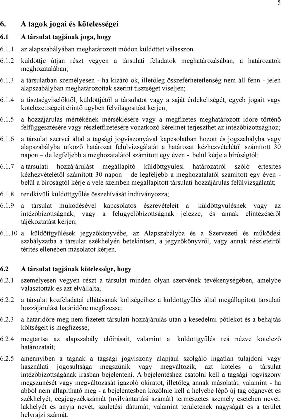 1.5 a hozzájárulás mértékének mérséklésére vagy a megfizetés meghatározott időre történő felfüggesztésére vagy részletfizetésére vonatkozó kérelmet terjeszthet az intézőbizottsághoz; 6.1.6 a társulat