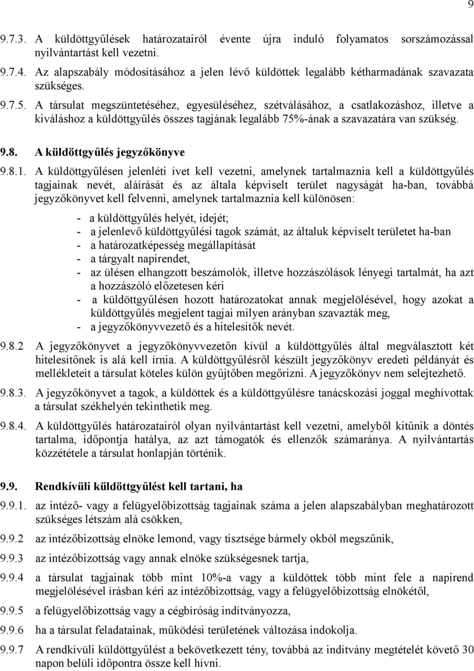 A társulat megszüntetéséhez, egyesüléséhez, szétválásához, a csatlakozáshoz, illetve a kiváláshoz a küldöttgyűlés összes tagjának legalább 75%-ának a szavazatára van szükség. 9.8.