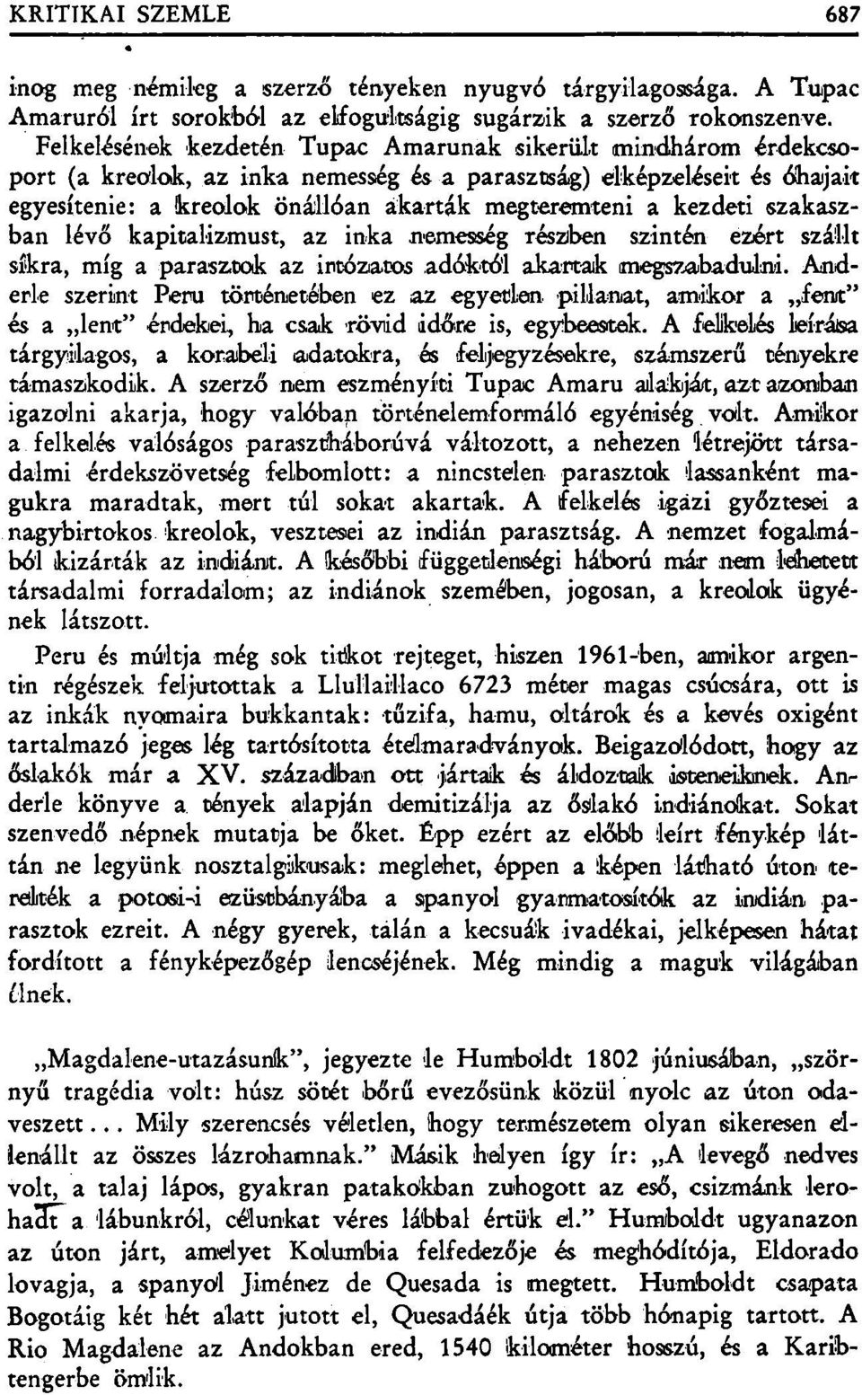 kezdeti szakaszban lévő kapitalizmust, az inka nemesség részben szintén ezért szállt síkra, míg a parasztok az irtózatos adóktól akartak megszabadulni.