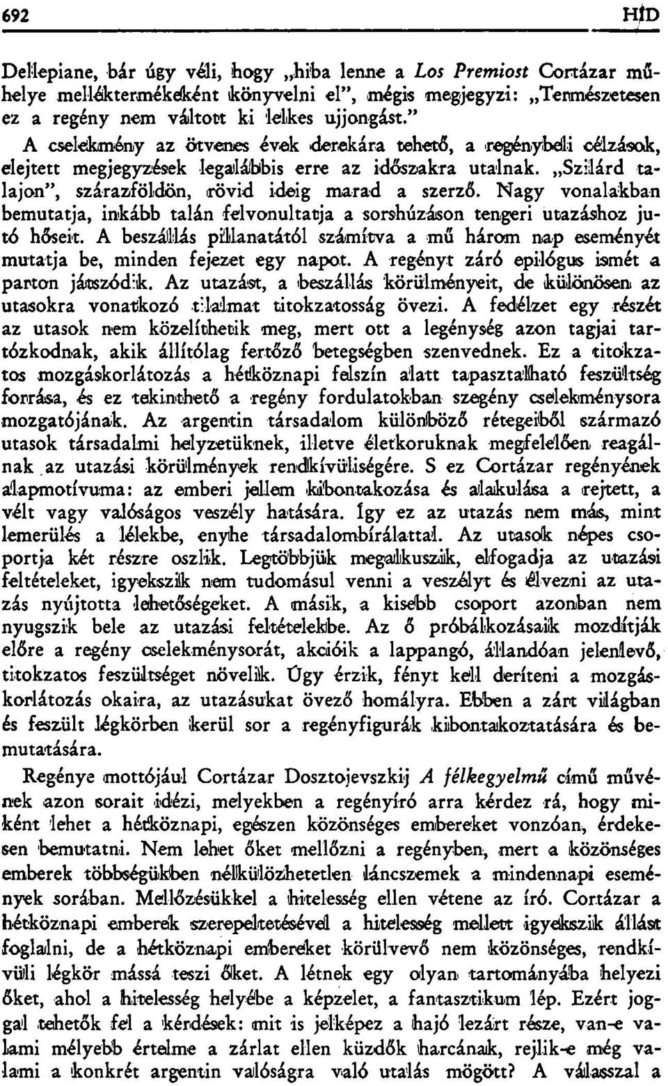 Nagy vonalakban bemutatja, inkább talán felvonultatja a sorshúzáson tengeri utazáshoz jutó hőseit. A beszállás pillanatától számítva a mű három nap eseményét mutatja be, minden fejezet egy napot.