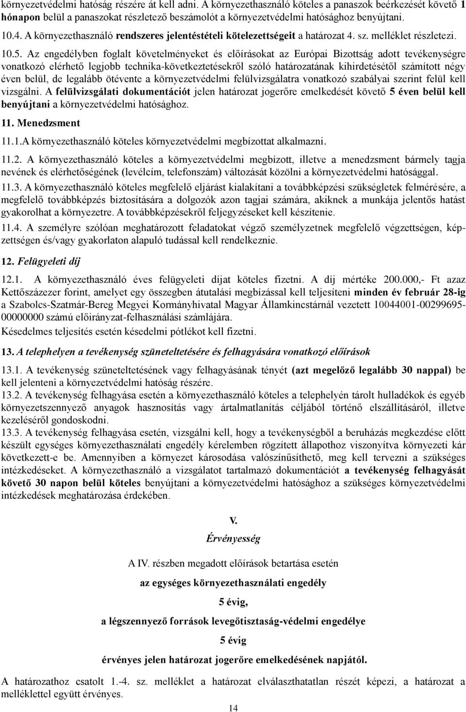 Az engedélyben foglalt követelményeket és előírásokat az Európai Bizottság adott tevékenységre vonatkozó elérhető legjobb technika-következtetésekről szóló határozatának kihirdetésétől számított négy