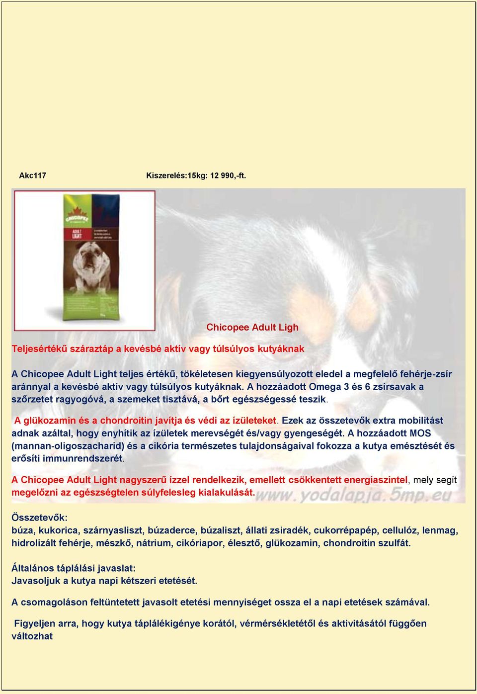 kevésbé aktív vagy túlsúlyos kutyáknak. A hozzáadott Omega 3 és 6 zsírsavak a szőrzetet ragyogóvá, a szemeket tisztává, a bőrt egészségessé teszik.