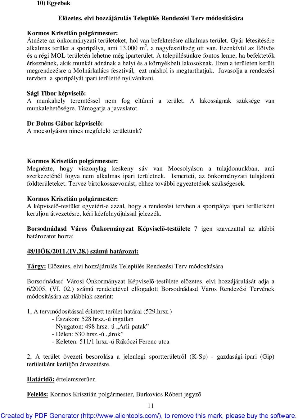 A településünkre fontos lenne, ha befektetõk érkeznének, akik munkát adnának a helyi és a környékbeli lakosoknak.