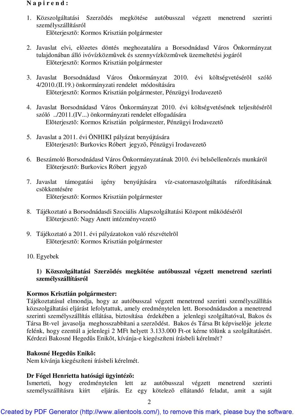 Javaslat Borsodnádasd Város Önkormányzat 2010. évi költségvetésérõl szóló 4/2010.(II.19.) önkormányzati rendelet módosítására Elõterjesztõ: Kormos Krisztián polgármester, Pénzügyi Irodavezetõ 4.
