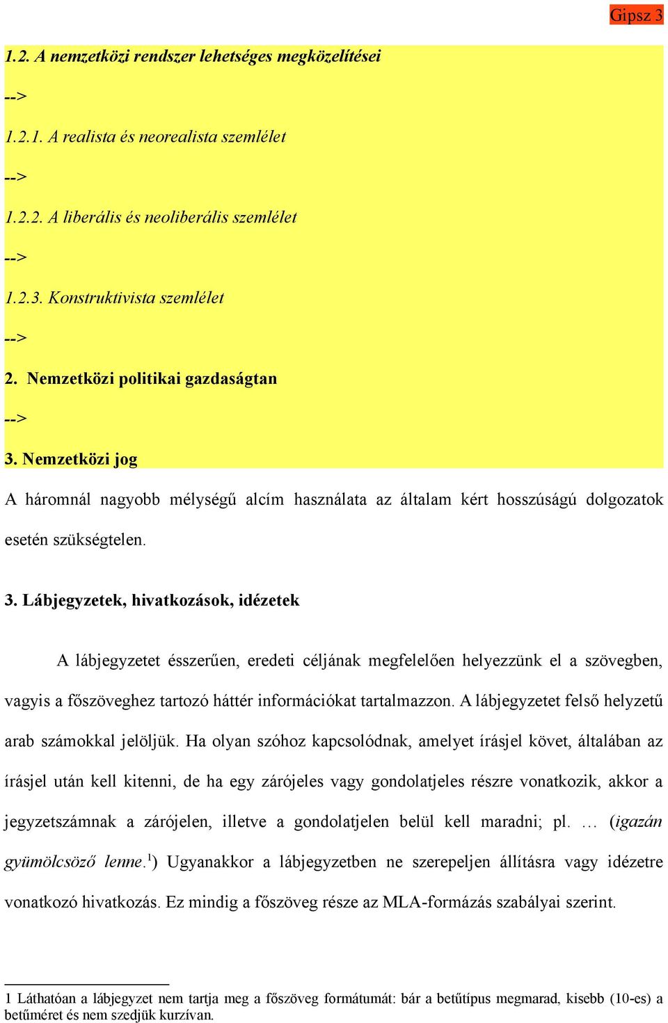 Nemzetközi jog A háromnál nagyobb mélységű alcím használata az általam kért hosszúságú dolgozatok esetén szükségtelen. 3.