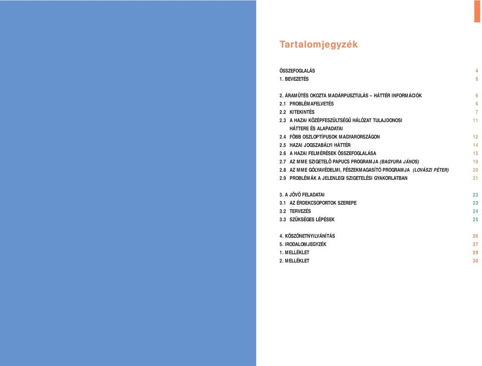 6 A HAZAI FELMÉRÉSEK ÖSSZEFOGLALÁSA 5.7 AZ MME SZIGETELÔ PAPUCS PROGRAMJA (BAGYURA JÁNOS) 9.