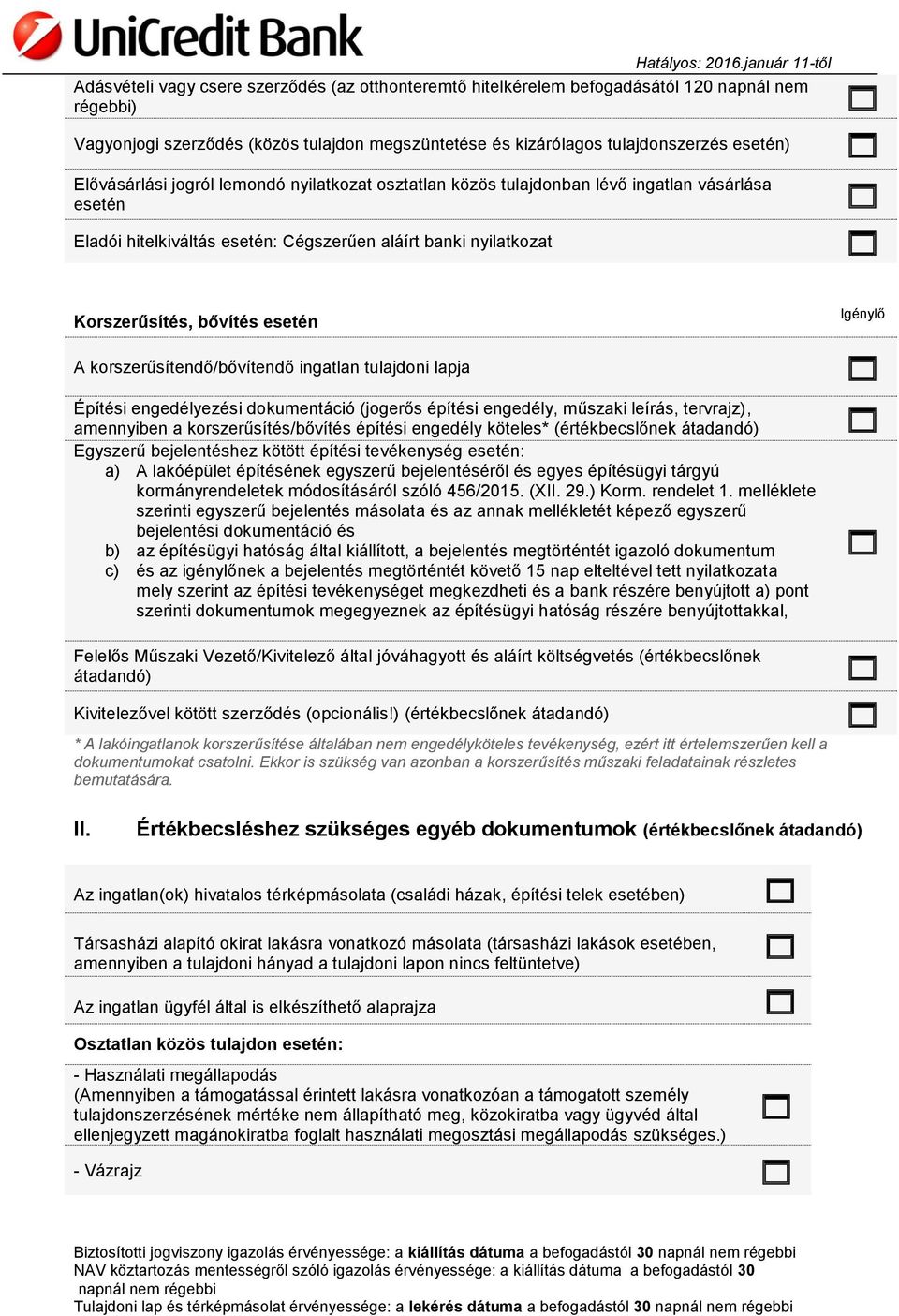 korszerűsítendő/bővítendő ingatlan tulajdoni lapja Építési engedélyezési dokumentáció (jogerős építési engedély, műszaki leírás, tervrajz), amennyiben a korszerűsítés/bővítés építési engedély