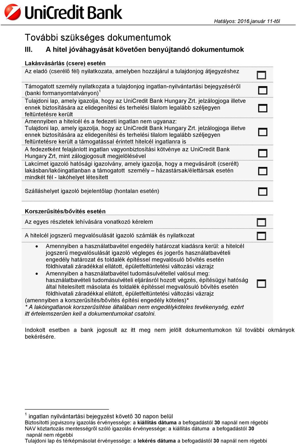 a tulajdonjog ingatlan-nyilvántartási bejegyzéséről (banki formanyomtatványon) 1 Tulajdoni lap, amely igazolja, hogy az UniCredit Bank Hungary Zrt.
