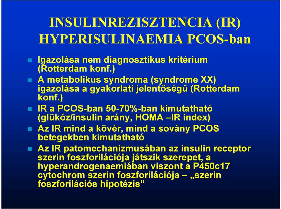 ) IR a PCOS-ban 50-70%-ban kimutatható (glükóz/insulin arány, HOMA IR index) Az IR mind a kövér, mind a sovány PCOS betegekben