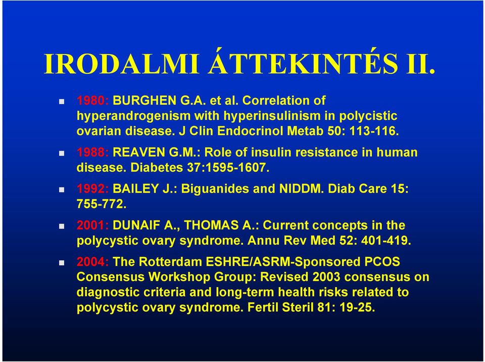 : Biguanides and NIDDM. Diab Care 15: 755-772. 2001: DUNAIF A., THOMAS A.: Current concepts in the polycystic ovary syndrome. Annu Rev Med 52: 401-419.