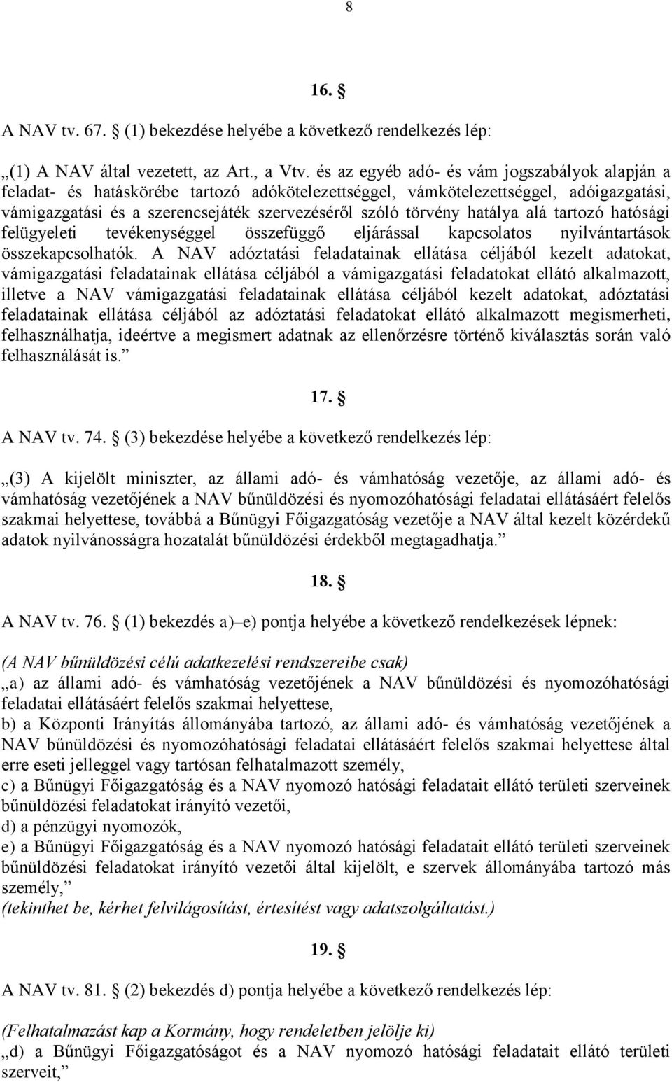 hatálya alá tartozó hatósági felügyeleti tevékenységgel összefüggő eljárással kapcsolatos nyilvántartások összekapcsolhatók.