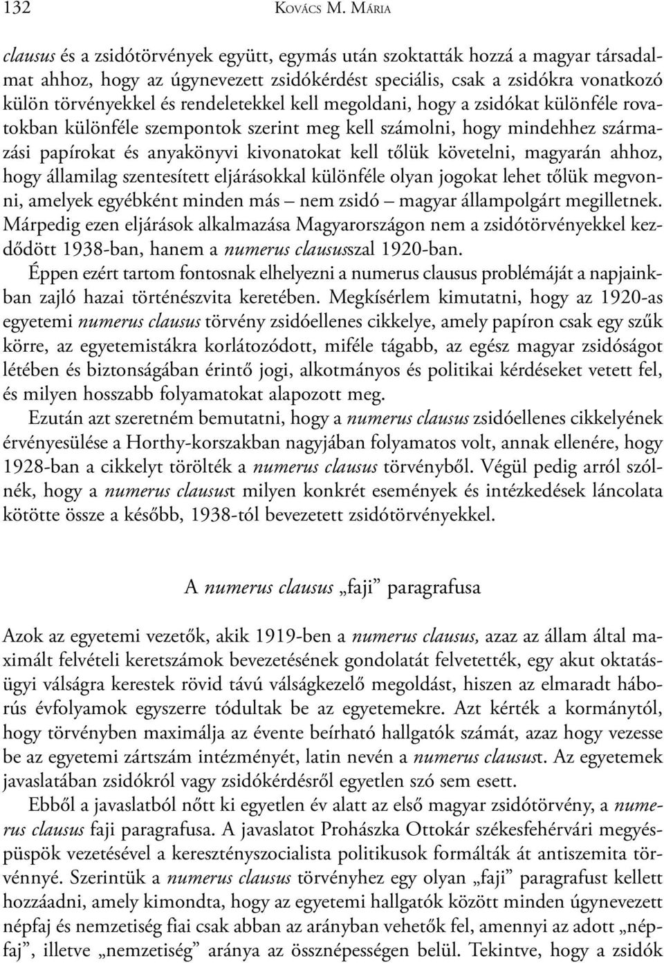 rendeletekkel kell megoldani, hogy a zsidókat különféle rovatokban különféle szempontok szerint meg kell számolni, hogy mindehhez származási papírokat és anyakönyvi kivonatokat kell tõlük követelni,