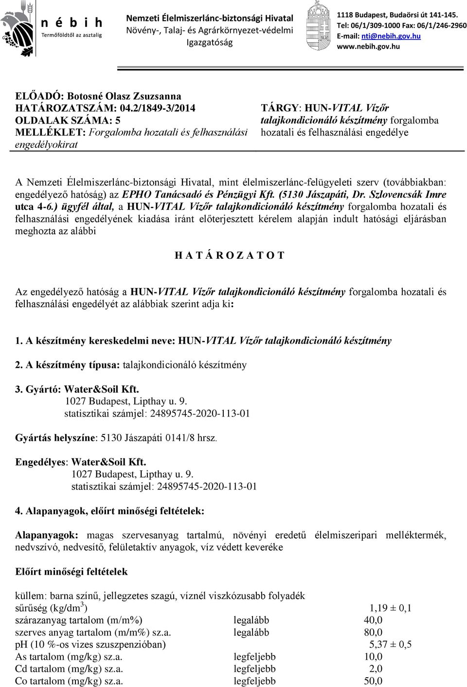 2/1849-3/2014 OLDALAK SZÁMA: 5 MELLÉKLET: Forgalomba hozatali és felhasználási engedélyokirat TÁRGY: HUN-VITAL Vízőr talajkondicionáló készítmény forgalomba hozatali és felhasználási engedélye A