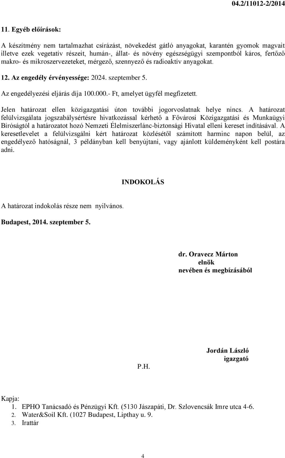 fertőző makro- és mikroszervezeteket, mérgező, szennyező és radioaktív anyagokat. 12. Az engedély érvényessége: 2024. szeptember 5. Az engedélyezési eljárás díja 100.000.