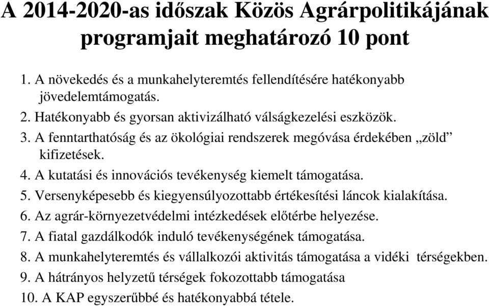 Versenyképesebb és kiegyensúlyozottabb értékesítési láncok kialakítása. 6. Az agrár-környezetvédelmi intézkedések előtérbe helyezése. 7.