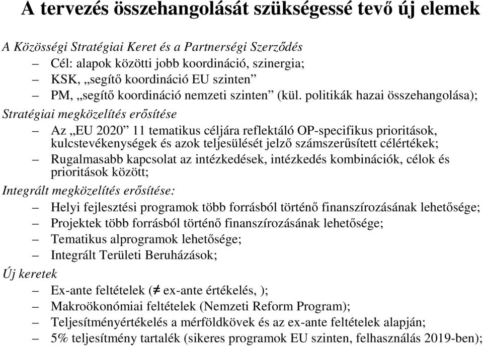 politikák hazai összehangolása); Stratégiai megközelítés erősítése Az EU 2020 11 tematikus céljára reflektáló OP-specifikus prioritások, kulcstevékenységek és azok teljesülését jelző számszerűsített