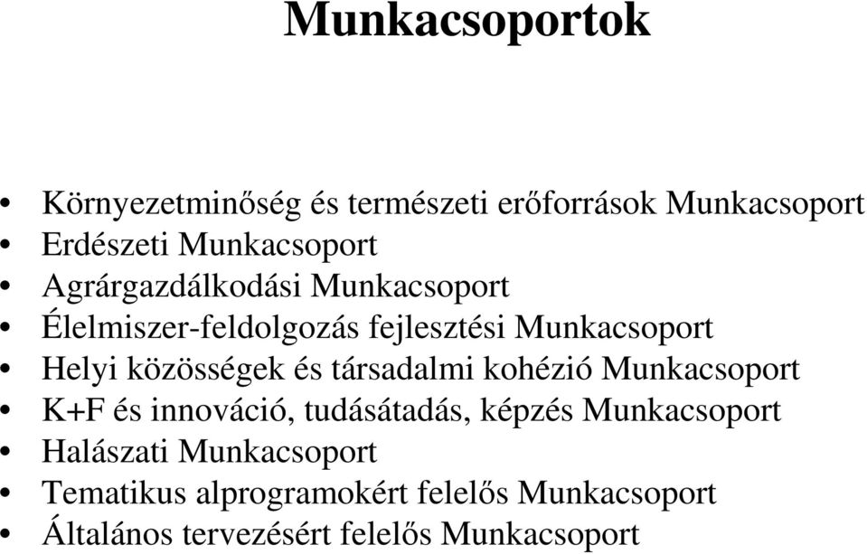 és társadalmi kohézió Munkacsoport K+F és innováció, tudásátadás, képzés Munkacsoport Halászati