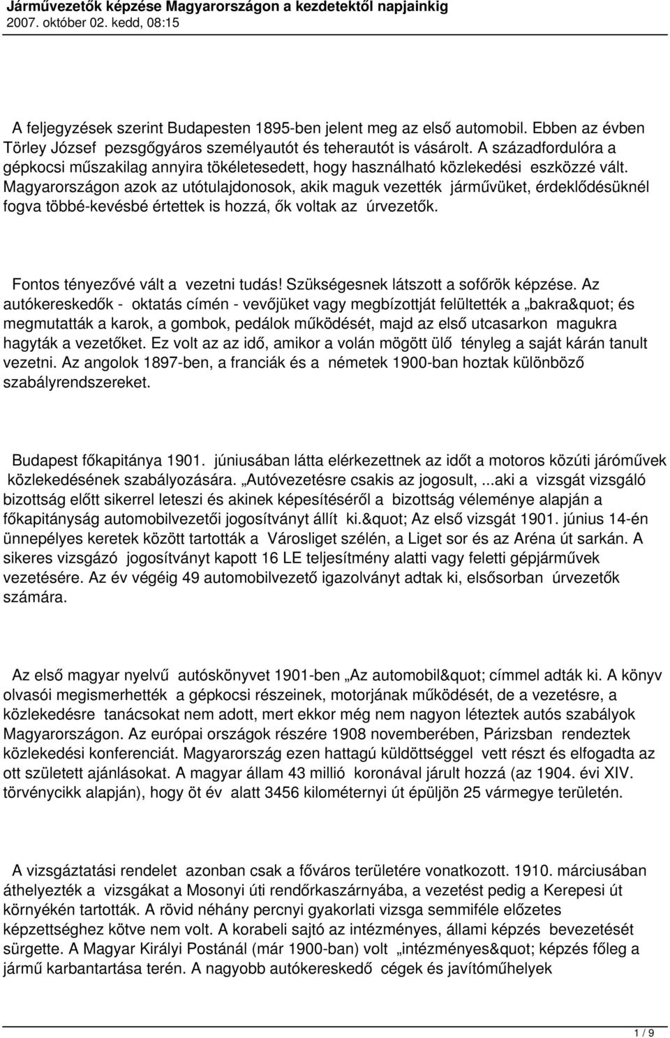 Magyarországon azok az utótulajdonosok, akik maguk vezették járművüket, érdeklődésüknél fogva többé-kevésbé értettek is hozzá, ők voltak az úrvezetők. Fontos tényezővé vált a vezetni tudás!