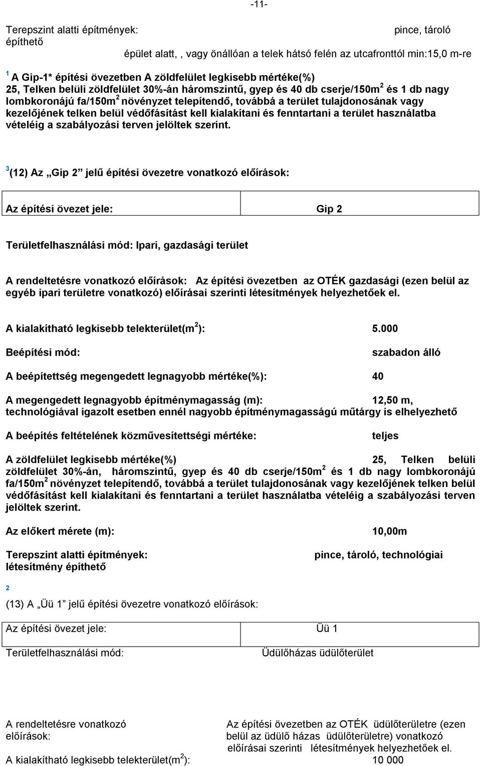 és fenntartani a terület használatba vételéig a szabályozási terven jelöltek szerint.