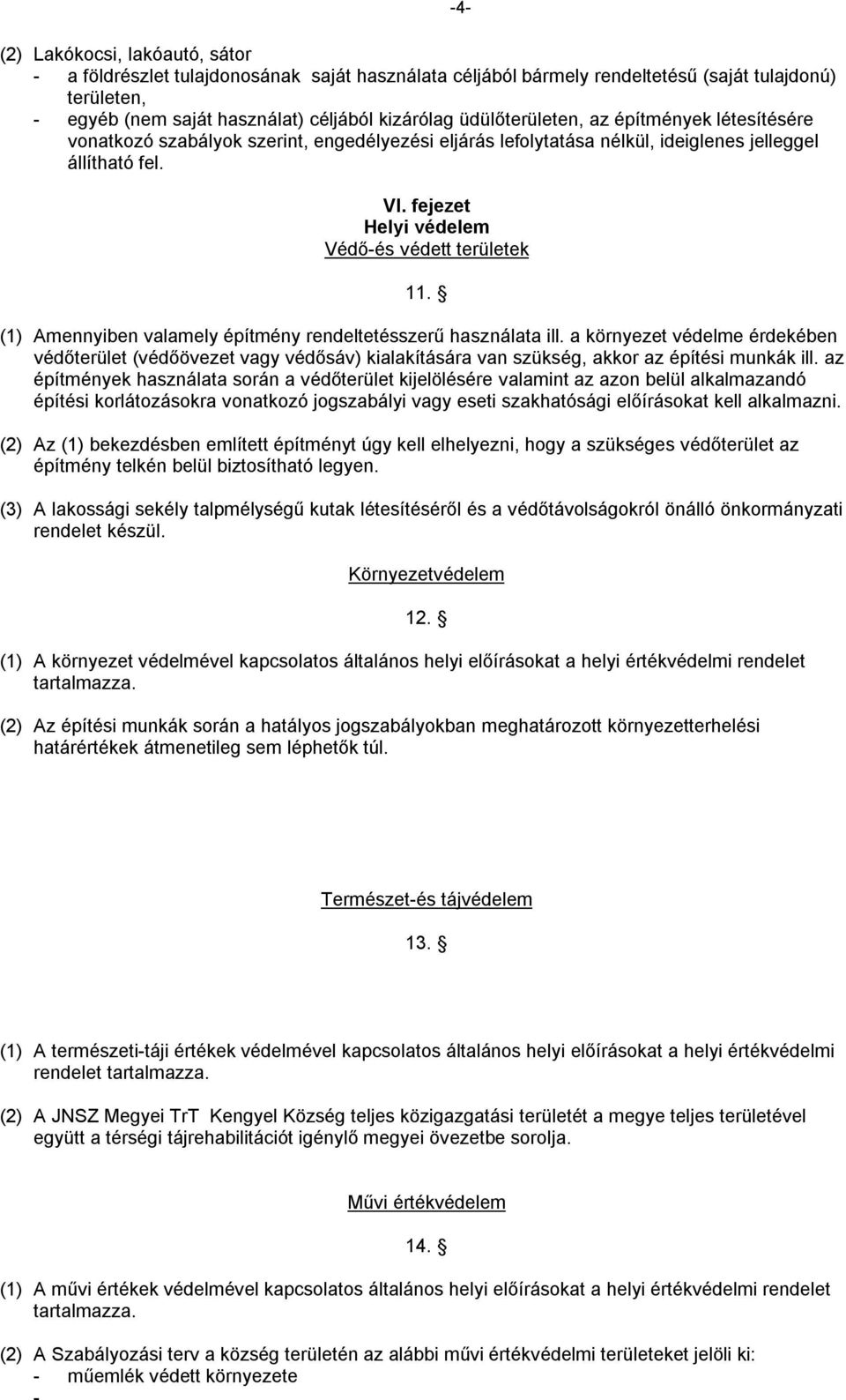 fejezet Helyi védelem Védő-és védett területek 11. (1) Amennyiben valamely építmény rendeltetésszerű használata ill.