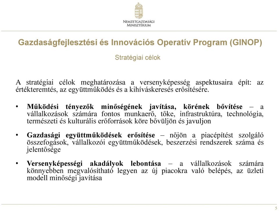 Működési tényezők minőségének javítása, körének bővítése a vállalkozások számára fontos munkaerő, tőke, infrastruktúra, technológia, természeti és kulturális erőforrások köre