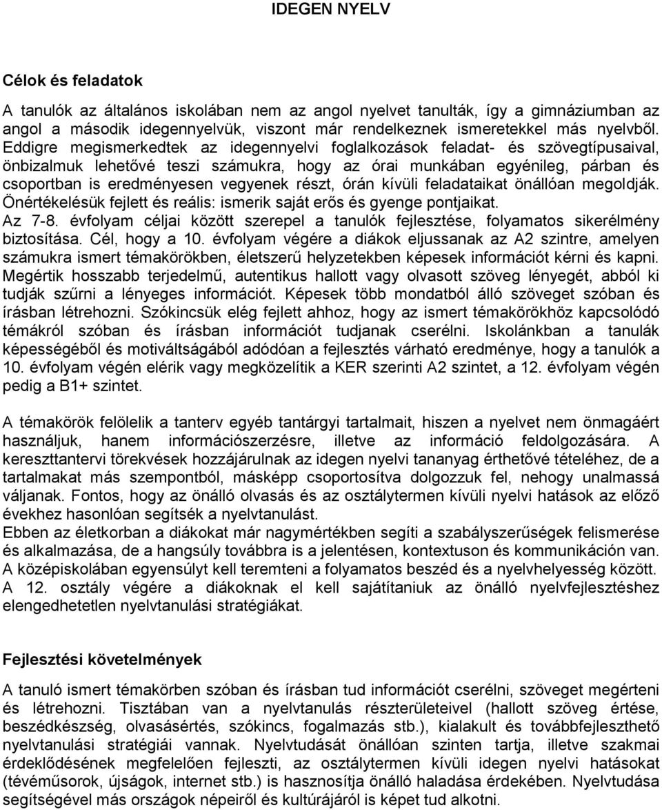 részt, órán kívüli feladataikat önállóan megoldják. Önértékelésük fejlett és reális: ismerik saját erős és gyenge pontjaikat. Az 7-8.