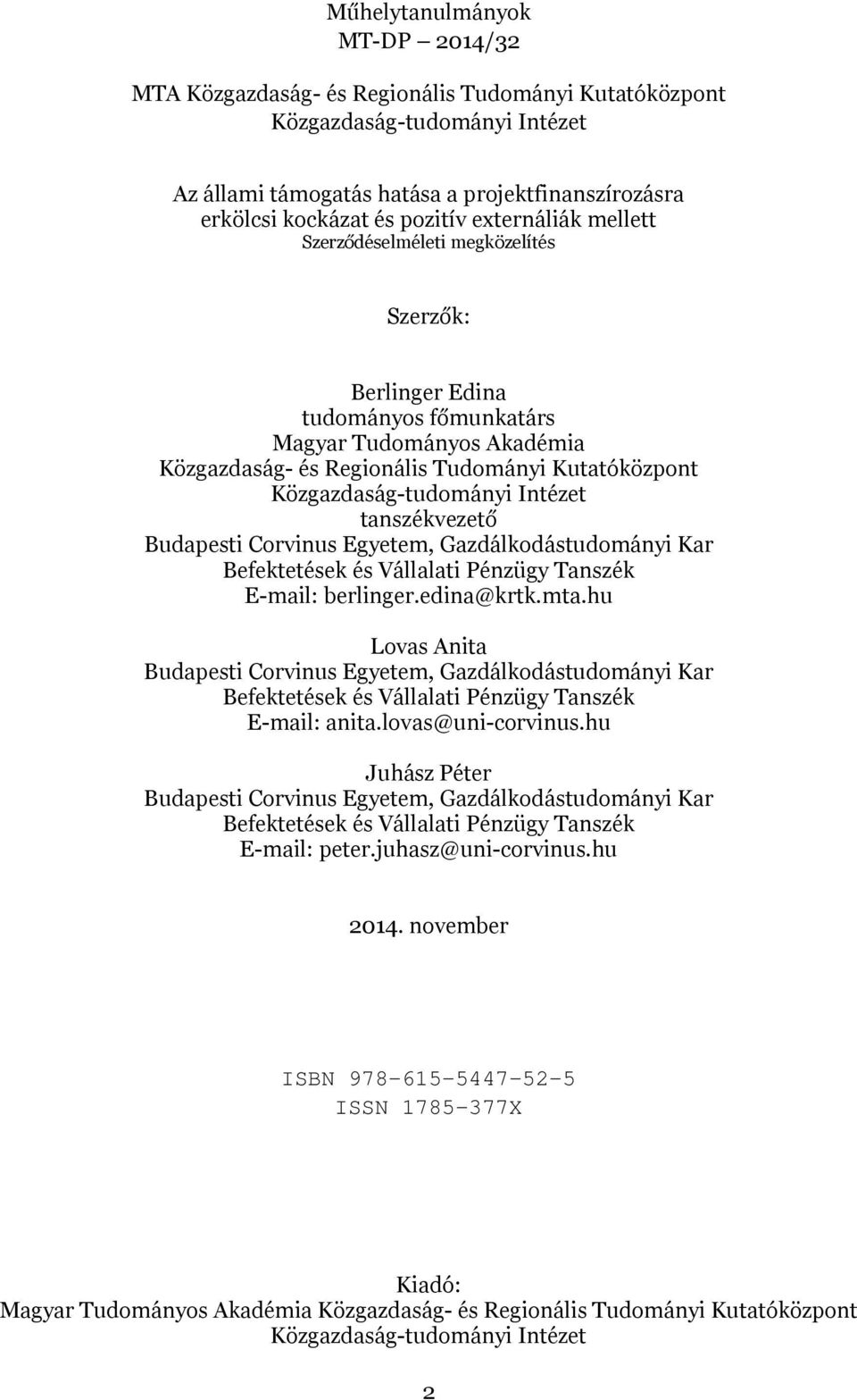Intézet tanszékvezető Budapesti Corvinus Egyetem, Gazdálkodástudományi Kar Befektetések és Vállalati Pénzügy Tanszék E-mail: berlinger.edina@krtk.mta.