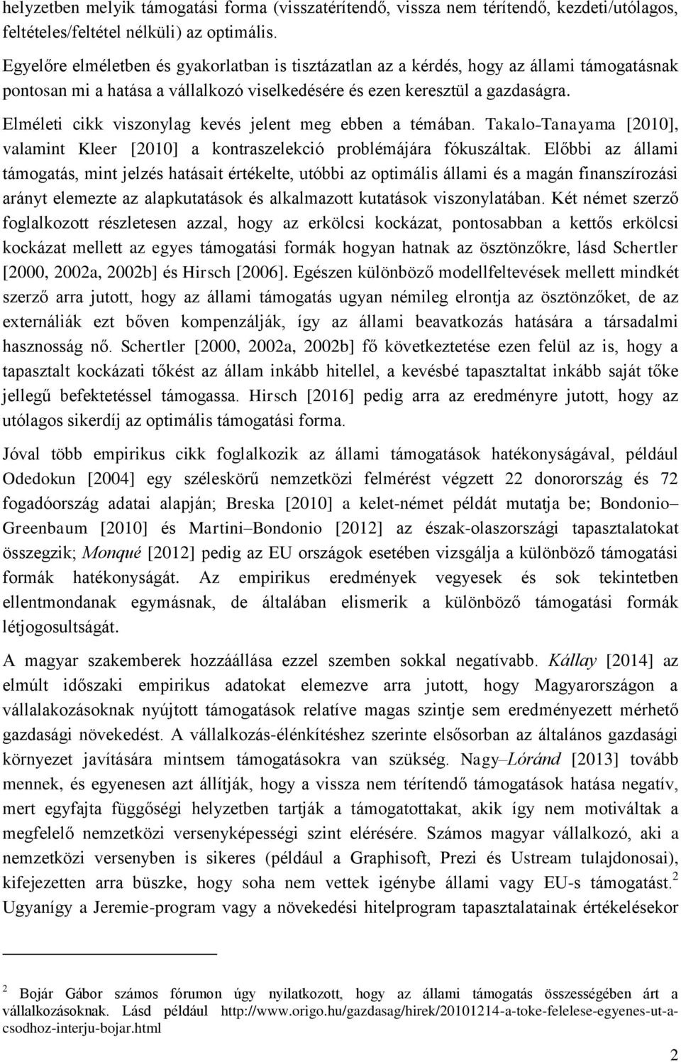 Elméleti cikk viszonylag kevés jelent meg ebben a témában. Takalo Tanayama [2010], valamint Kleer [2010] a kontraszelekció problémájára fókuszáltak.