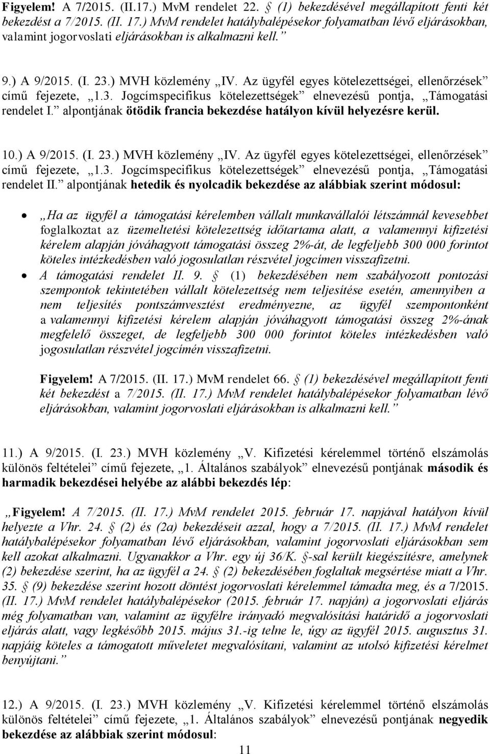 Az ügyfél egyes kötelezettségei, ellenőrzések című fejezete, 1.3. Jogcímspecifikus kötelezettségek elnevezésű pontja, Támogatási rendelet I.