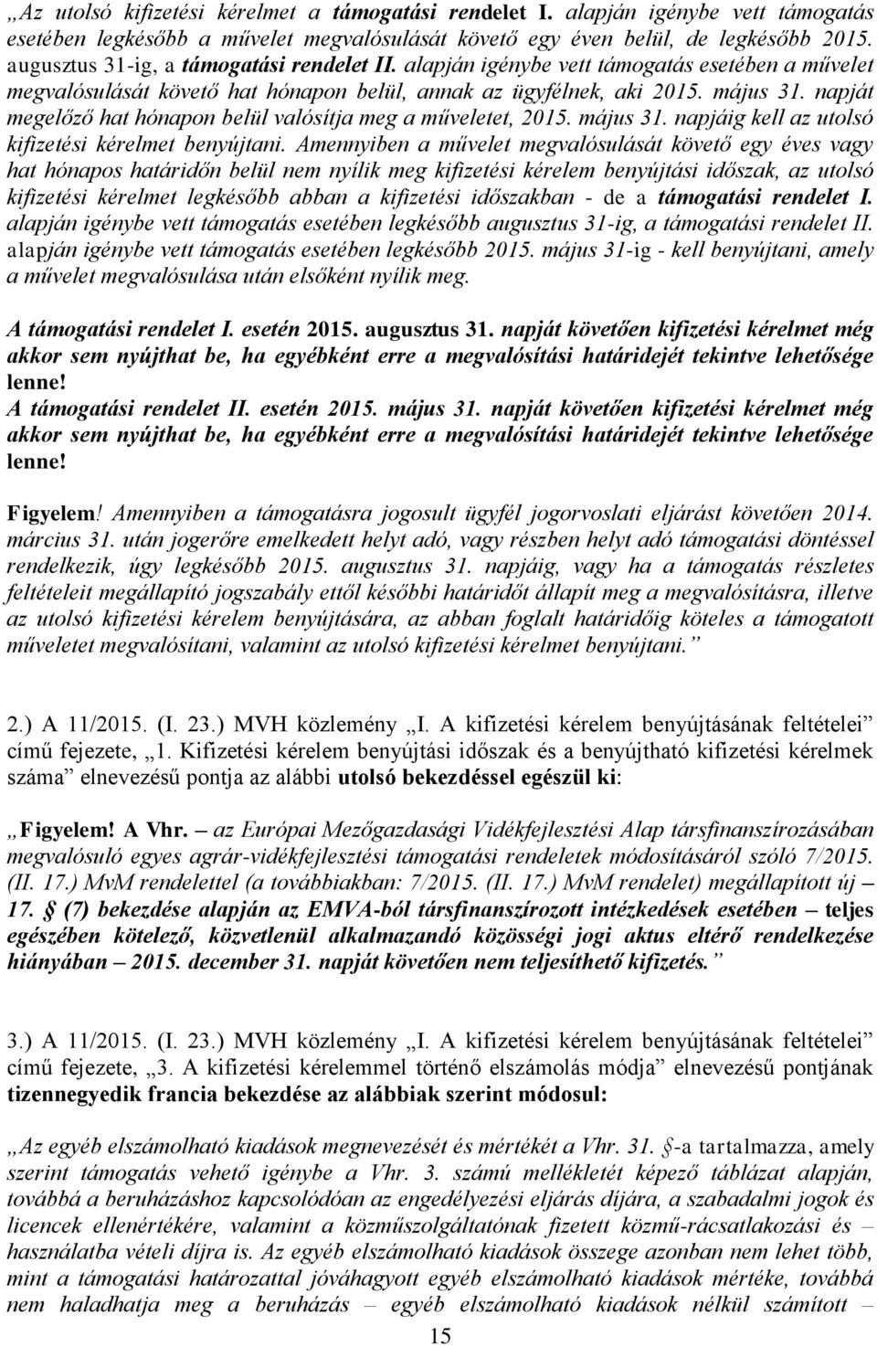 napját megelőző hat hónapon belül valósítja meg a műveletet, 2015. május 31. napjáig kell az utolsó kifizetési kérelmet benyújtani.