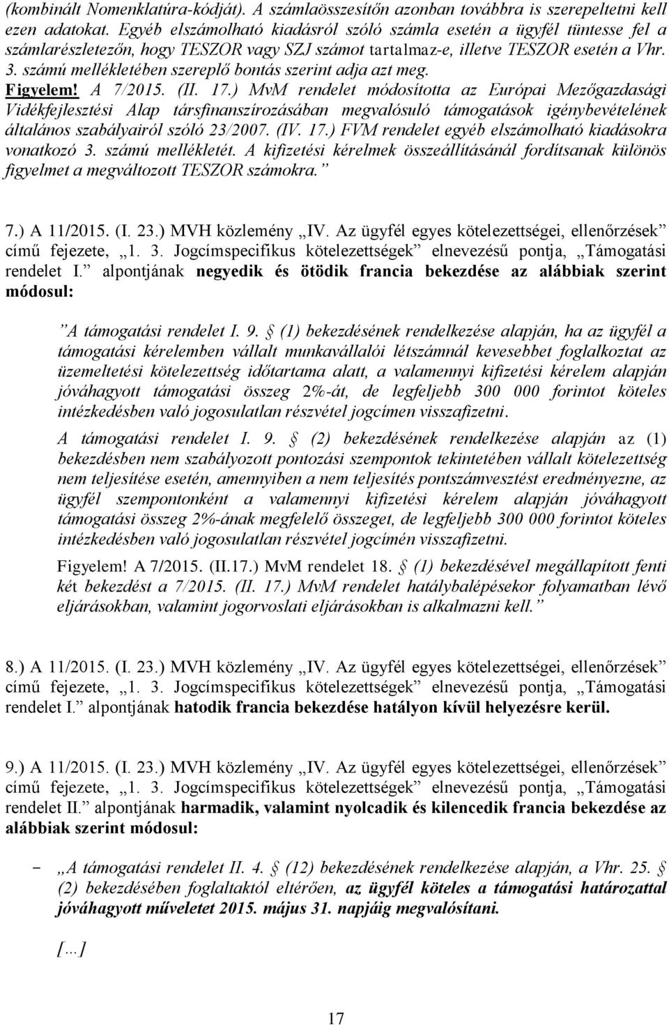 számú mellékletében szereplő bontás szerint adja azt meg. Figyelem! A 7/2015. (II. 17.