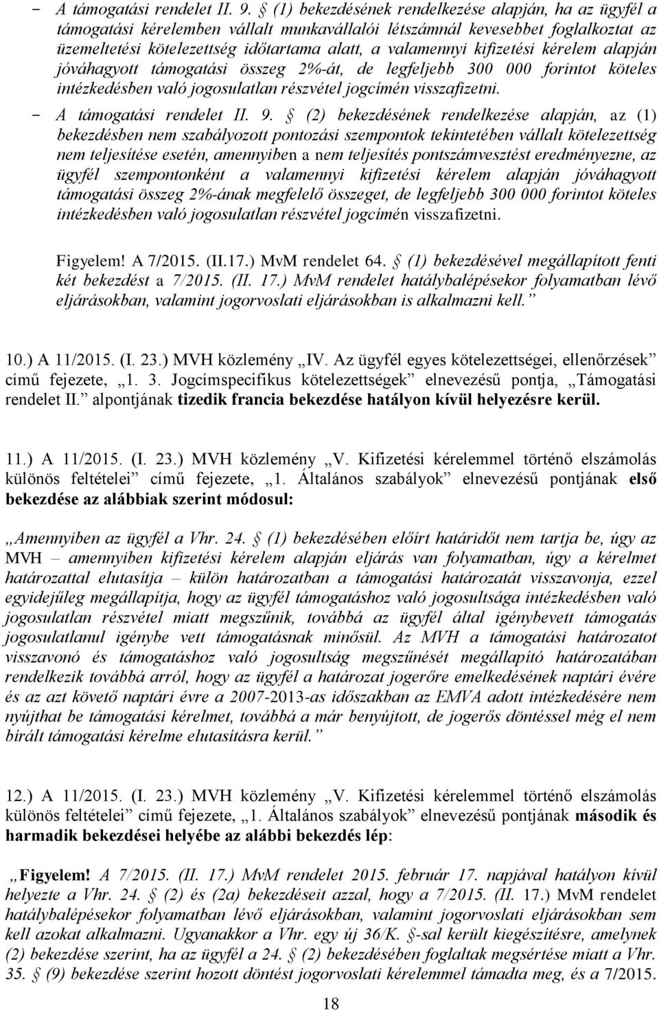 kifizetési kérelem alapján jóváhagyott támogatási összeg 2%-át, de legfeljebb 300 000 forintot köteles intézkedésben való jogosulatlan részvétel jogcímén visszafizetni.