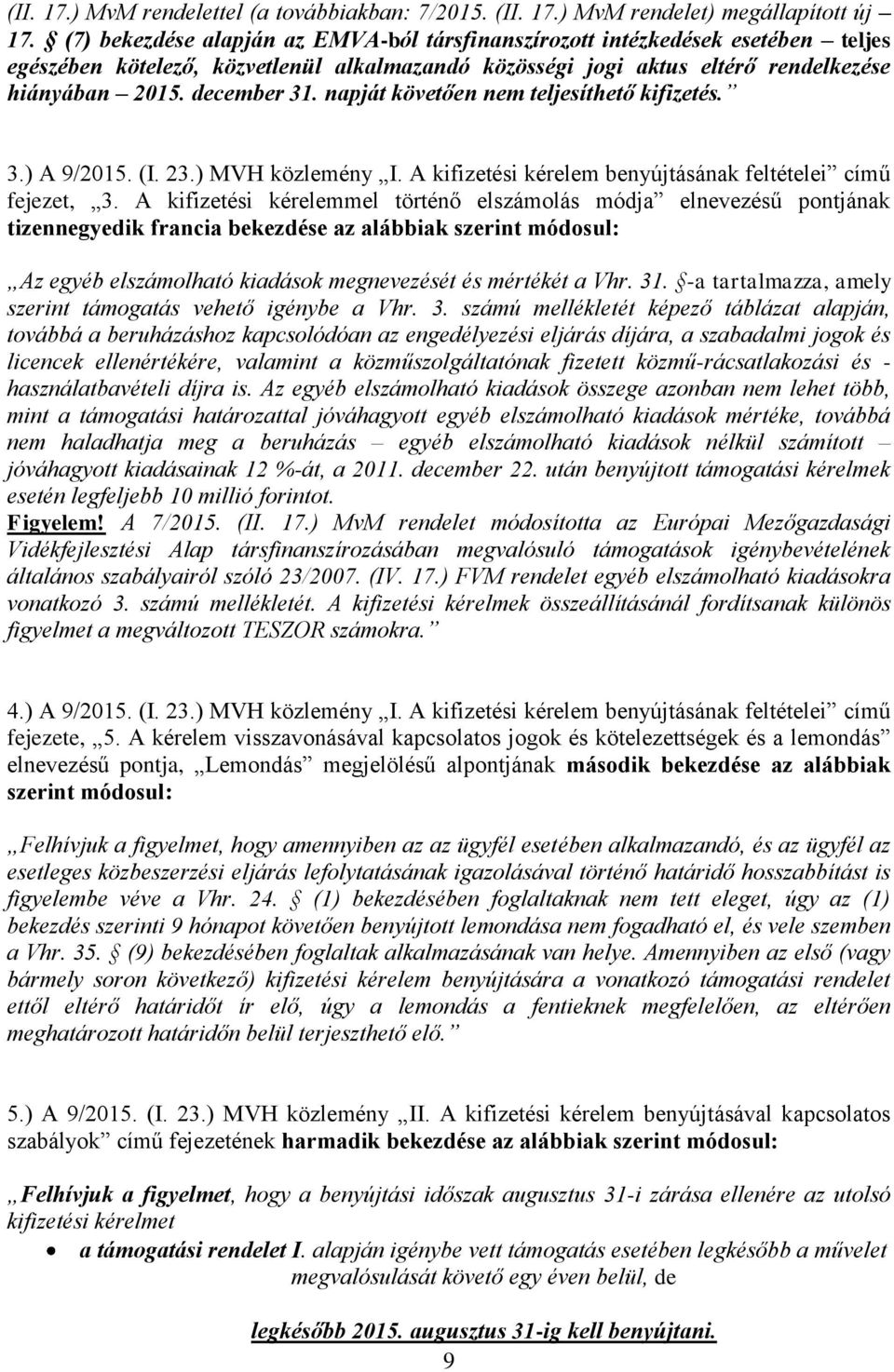 napját követően nem teljesíthető kifizetés. 3.) A 9/2015. (I. 23.) MVH közlemény I. A kifizetési kérelem benyújtásának feltételei című fejezet, 3.