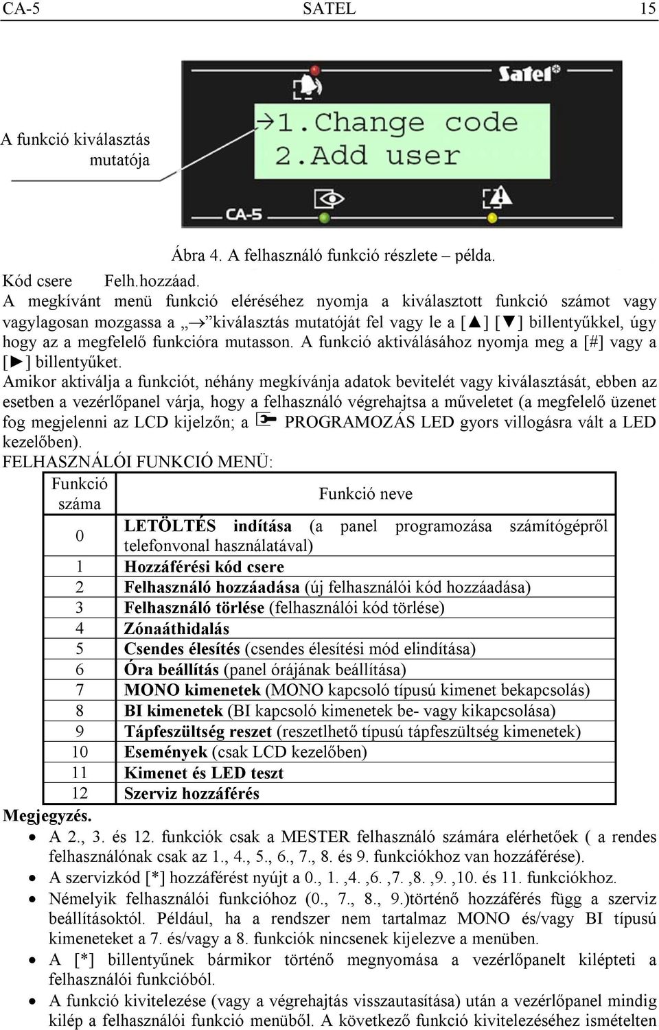 mutasson. A funkció aktiválásához nyomja meg a [#] vagy a [ ] billentyűket.