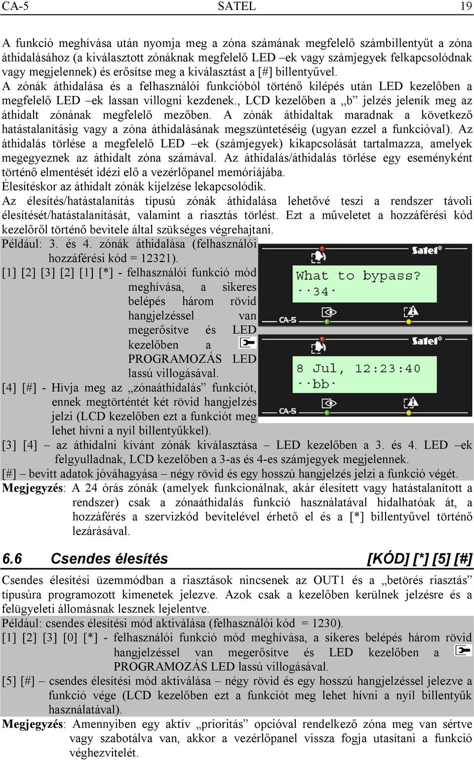 , LCD kezelőben a b jelzés jelenik meg az áthidalt zónának megfelelő mezőben.