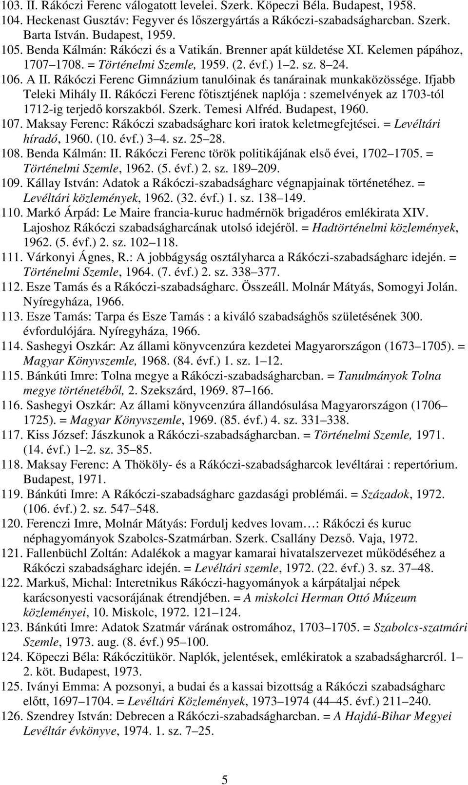 Rákóczi Ferenc Gimnázium tanulóinak és tanárainak munkaközössége. Ifjabb Teleki Mihály II. Rákóczi Ferenc fıtisztjének naplója : szemelvények az 1703-tól 1712-ig terjedı korszakból. Szerk.