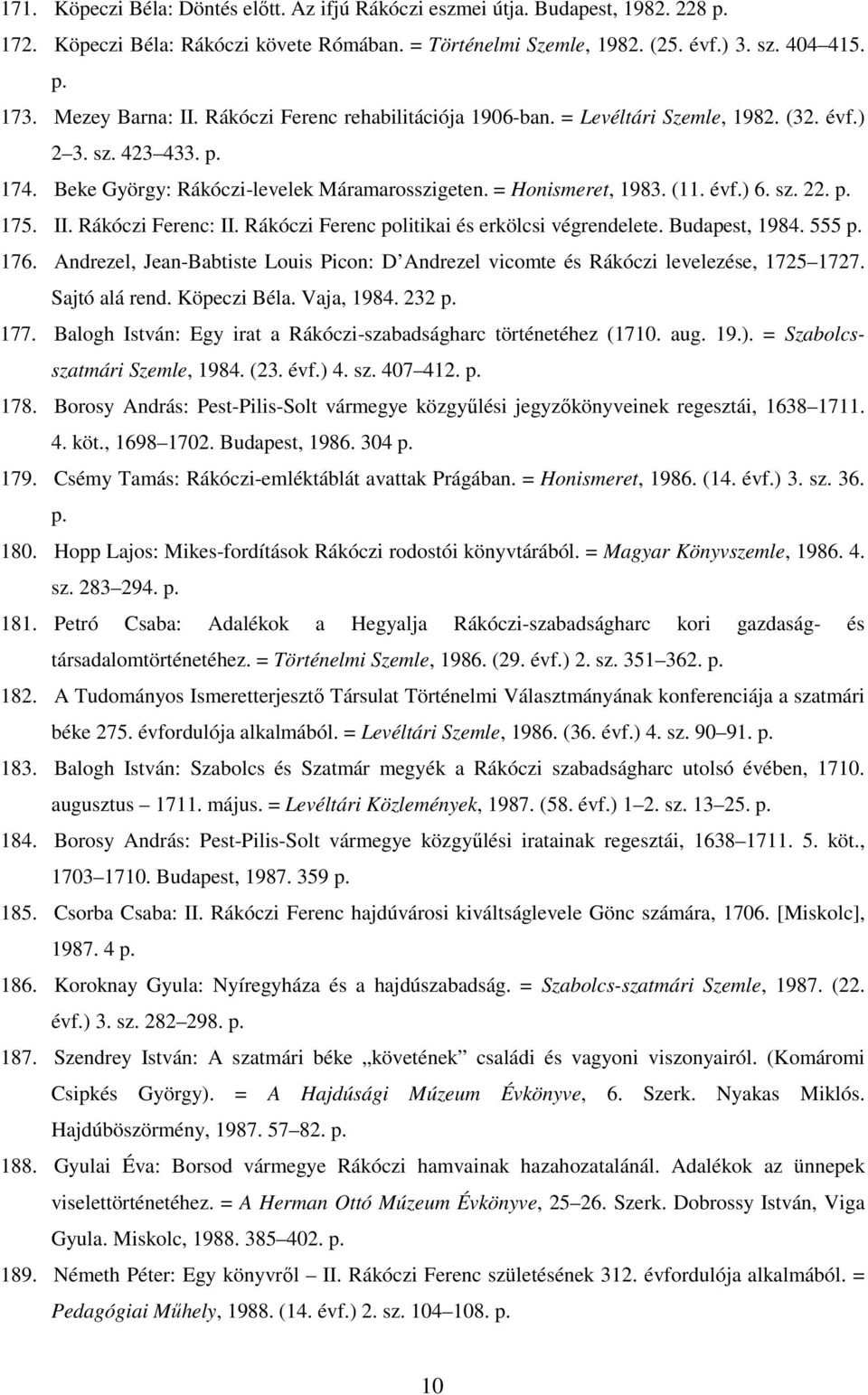 sz. 22. p. 175. II. Rákóczi Ferenc: II. Rákóczi Ferenc politikai és erkölcsi végrendelete. Budapest, 1984. 555 p. 176.