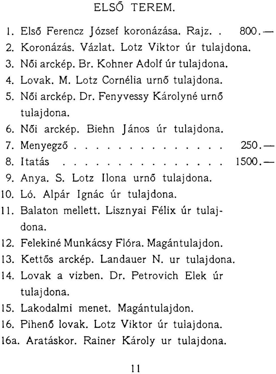 Lotz Ilona urnő 10. Ló. Alpár Ignác úr 11. Balaton mellett. Lisznyai Félix úr 12. Felekiné Munkácsy Flóra. Magántulajdon. 13. Kettős arckép.