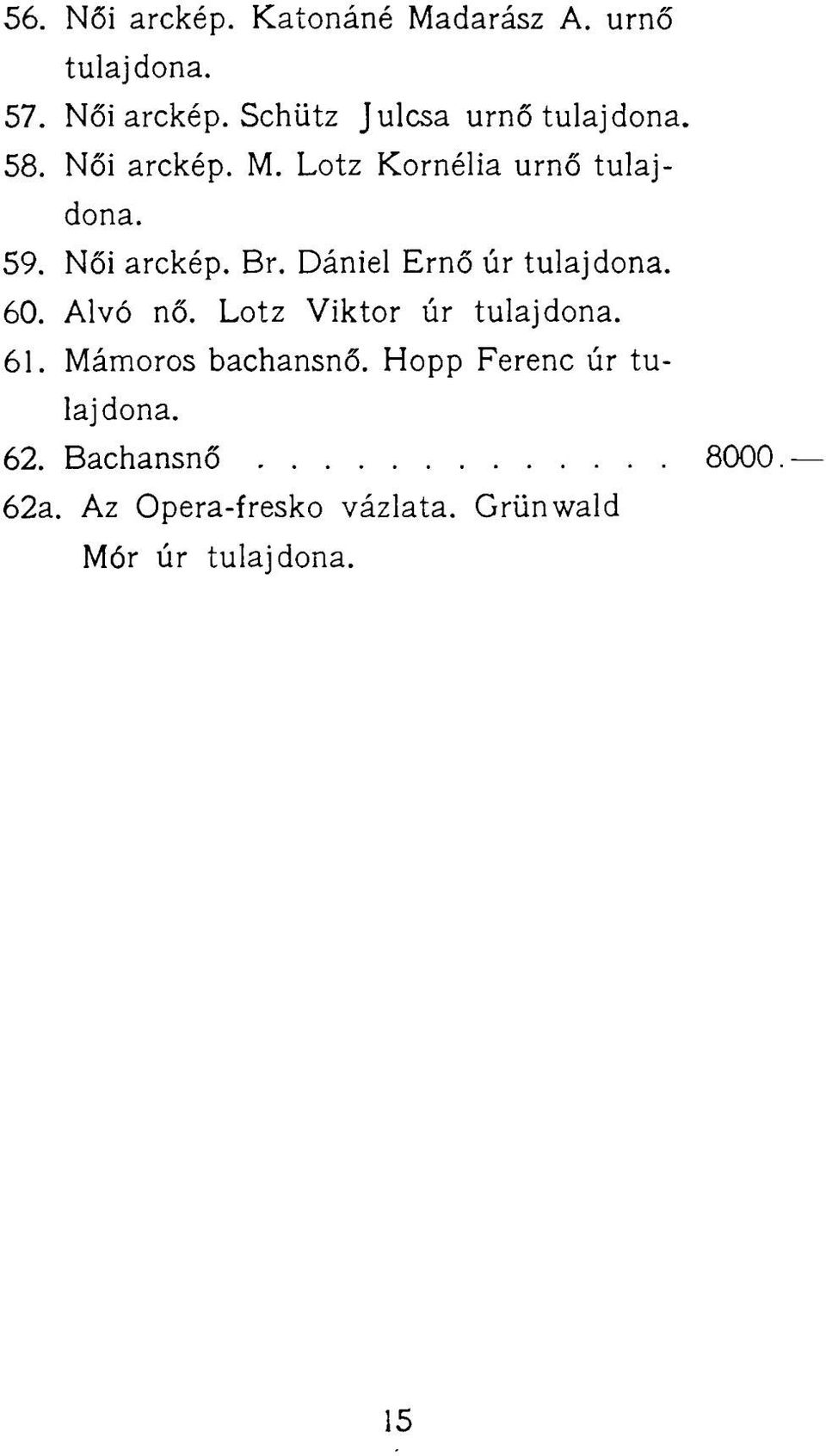 Dániel Ernő úr 60. Alvó nő. Lotz Viktor úr 61. Mámoros bachansnő.