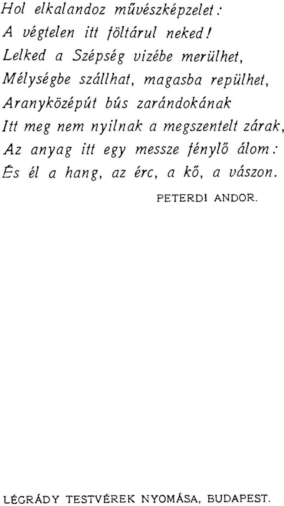 Aranyközépút bús zarándokának Itt meg nem nyílnak a megszentelt zárak, Az anyag